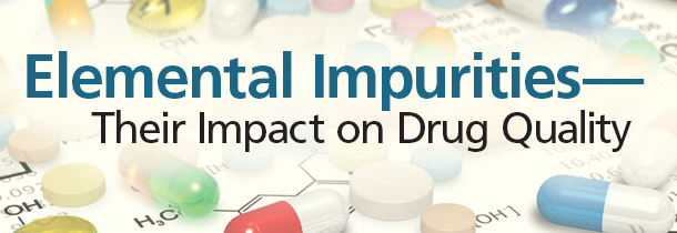 Elemental Impurities - Their Impact on Drug Quality
